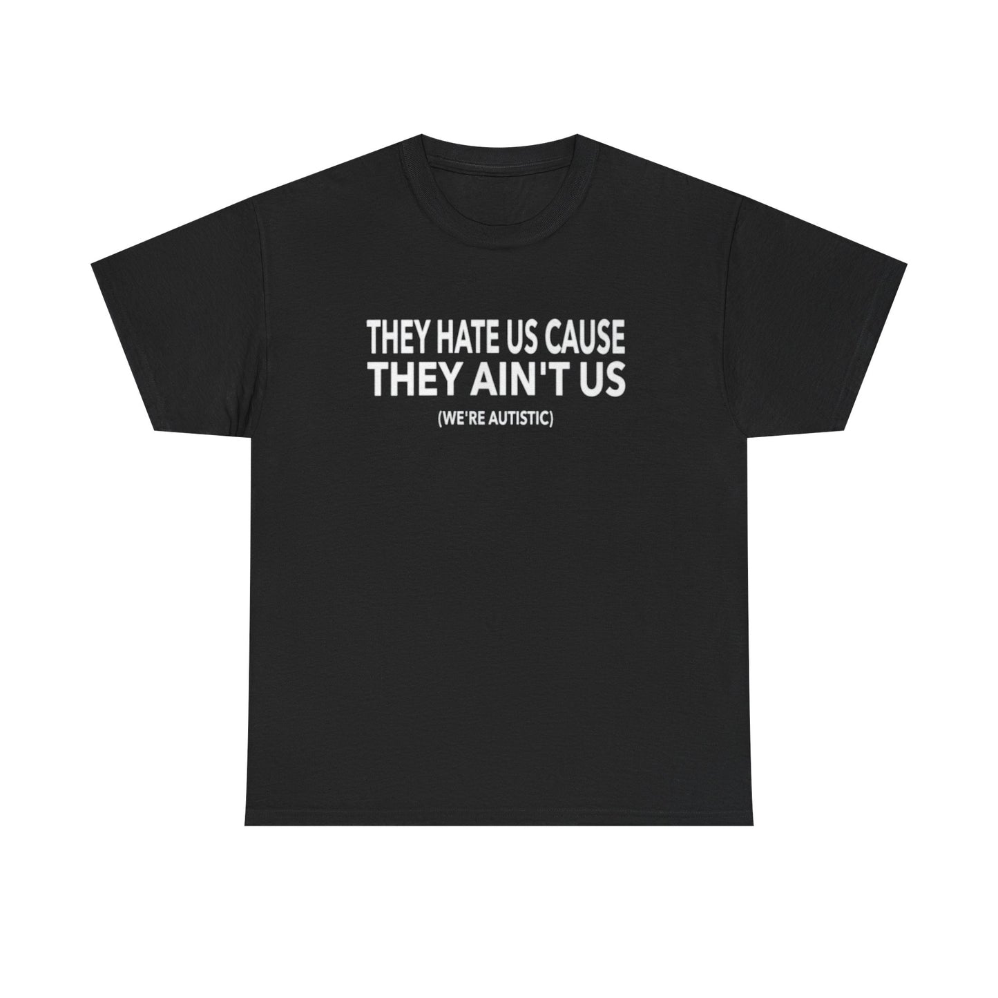 'They Hate Us Cause They Ain't Us' T-Shirt