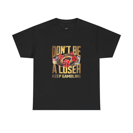 "Don't Be A Loser" TShirt