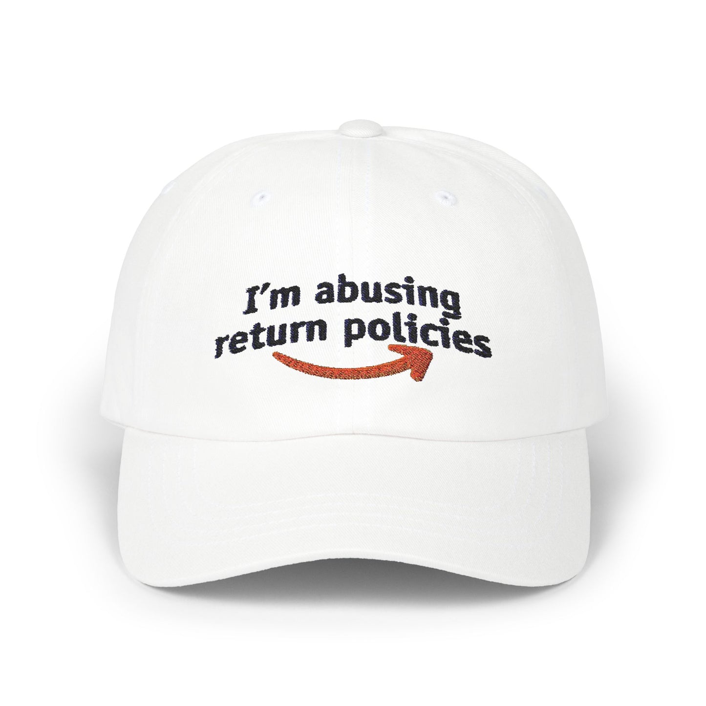 "I'm Abusing Return Policies" Hat
